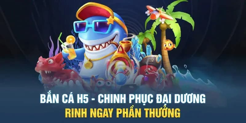 Tổng quan các thuật ngữ liên quan đến bắn cá h5