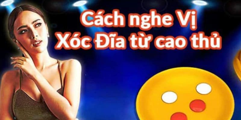 Mẹo cách nghe vị xóc đĩa hay