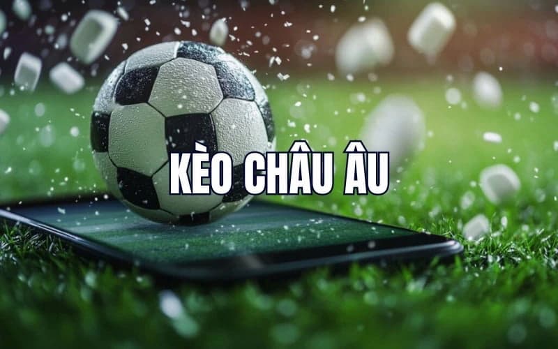 Giới thiệu chi tiết kèo châu âu hot hit cho anh em cược thủ