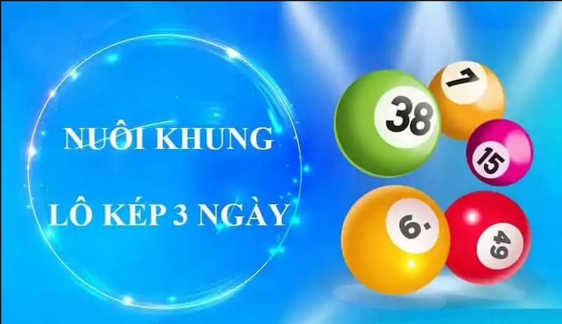 Hướng dẫn lô kép nuôi khung 3 ngày dễ dàng mới nhất năm 2025